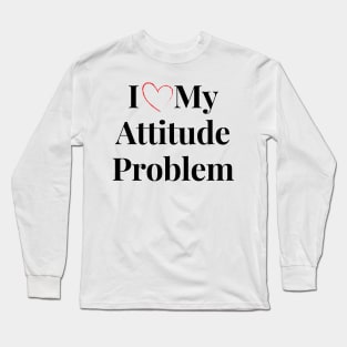 i love my attitude problem Long Sleeve T-Shirt